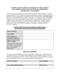 NOTIFICATION OF POST-GOVERNMENT EMPLOYMENT OR COMPENSATION NEGOTIATION OR AGREEMENT AND RECUSAL STATEMENT Section 17 of the Stop Trading on Congressional Knowledge Act of[removed]STOCK Act) requires certain employees to fi