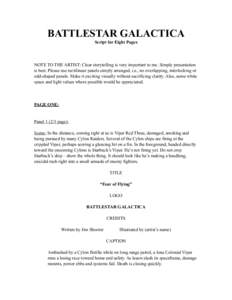 BATTLESTAR GALACTICA Script for Eight Pages NOTE TO THE ARTIST: Clear storytelling is very important to me. Simple presentation is best. Please use rectilinear panels simply arranged, i.e., no overlapping, interlocking o