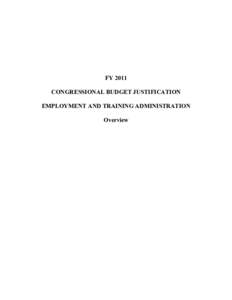 FY 2011 CONGRESSIONAL BUDGET JUSTIFICATION EMPLOYMENT AND TRAINING ADMINISTRATION Overview  EMPLOYMENT AND TRAINING ADMINISTRATION