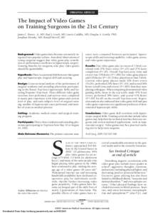 ORIGINAL ARTICLE  The Impact of Video Games on Training Surgeons in the 21st Century James C. Rosser, Jr, MD; Paul J. Lynch, MD; Laurie Cuddihy, MD; Douglas A. Gentile, PhD; Jonathan Klonsky, MD; Ronald Merrell, MD
