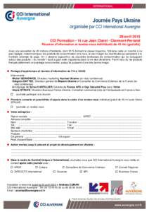 Journée Pays Ukraine organisée par CCI International Auvergne 28 avril 2015 CCI Formation - 14 rue Jean Claret - Clermont-Ferrand Réunion d’information et rendez-vous individuels de 45 mn (gratuits) Avec une populat