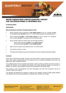 MOUNT GIBSON IRON LIMITED QUARTERLY REPORT FOR THE PERIOD ENDED 31 DECEMBERJanuary 2013 HIGHLIGHTS: Record shipments achieved in December Quarter 2012 