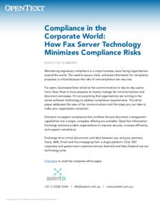 Compliance in the Corporate World: How Fax Server Technology Minimizes Compliance Risks EXECUTIVE SUMMARY Maintaining regulatory compliance is a major business issue facing organizations