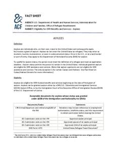 FACT SHEET AGENCY: U.S. Department of Health and Human Services, Administration for Children and Families, Office of Refugee Resettlement SUBJECT: Eligibility for ORR Benefits and Services – Asylees  ASYLEES