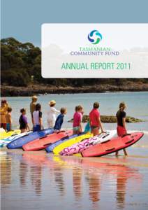 Annual Report 2011  Highlights for 2010 –11 •	 celebrated the allocation of $55 million in funding 	 to the Tasmanian community since the Fund’s 	 establishment in 2000;