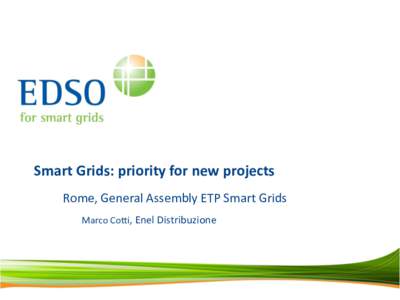 Smart Grids: priority for new projects Rome, General Assembly ETP Smart Grids Marco Cotti, Enel Distribuzione EEGI – Roadmap[removed]