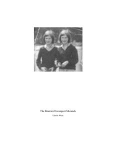 The Beatrice Davenport Morands Charlie White Preface Born of unique circumstance and sustained curiosity, the following essay summarizes an ongoing research project of mine. I am far from an historian, and my efforts he