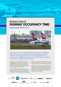 Brisbane Airport  RUNWAY OCCUPANCY TIME Airport Capacity Enhancement  As Brisbane grows as an international city, the traffic demand for Brisbane