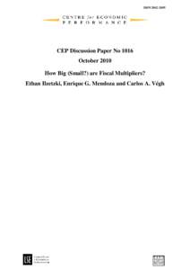 ISSN[removed]CEP Discussion Paper No 1016 October 2010 How Big (Small?) are Fiscal Multipliers? Ethan Ilzetzki, Enrique G. Mendoza and Carlos A. Végh