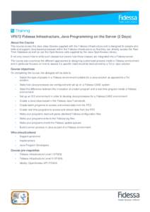 VF072 Fidessa Infrastructure, Java Programming on the Server (2 Days) About the Course This course covers the Java class libraries supplied with the Fidessa Infrastructure and is designed for people who write and support