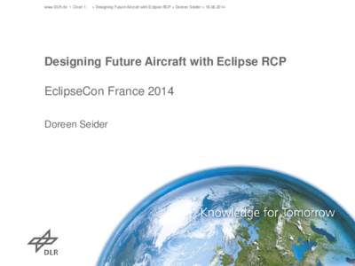 www.DLR.de • Chart 1  > Designing Future Aircraft with Eclipse RCP > Doreen Seider > Designing Future Aircraft with Eclipse RCP EclipseCon France 2014