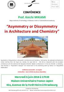 CONFÉRENCE Prof. Koichi MIKAMI Tokyo Institute of Technology, Professeur invité à l’Université de Strasbourg “Asymmetry or Dissymmetry in Architecture and Chemistry”