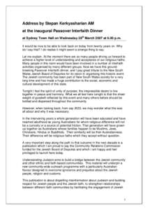 Address by Stepan Kerkyasharian AM at the inaugural Passover Interfaith Dinner at Sydney Town Hall on Wednesday 28th March 2007 at 6.00 p.m. It would be nice to be able to look back on today from twenty years on. Why do 