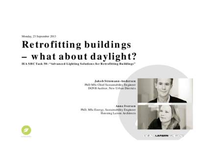 Monday, 23 SeptemberRetrofitting buildings – what about daylight? IEA SHC Task 50: “Advanced Lighting Solutions for Retrofitting Buildings”