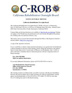 NOTICE OF PUBLIC MEETING California Rehabilitation Oversight Board The California Rehabilitation Oversight Board (C-ROB) will meet on Wednesday, July 14, 2010 from 9:30 a.m. to 4:30 p.m. at California State University, A