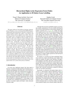 Hierarchical Higher-order Regression Forest Fields: An Application to 3D Indoor Scene Labelling Trung T. Pham, Ian Reid, Yasir Latif School of Computer Science The University of Adelaide