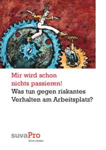 Mir wird schon nichts passieren! Was tun gegen riskantes Verhalten am Arbeitsplatz?  Inhalt