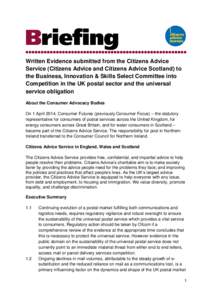 Written Evidence submitted from the Citizens Advice Service (Citizens Advice and Citizens Advice Scotland) to the Business, Innovation & Skills Select Committee into Competition in the UK postal sector and the universal 