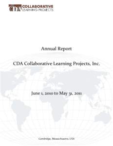 Annual Report CDA Collaborative Learning Projects, Inc. June 1, 2010 to May 31, 2011  Cambridge, Massachusetts, USA