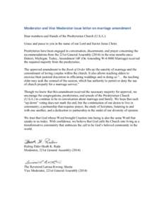 Moderator	
  and	
  Vice	
  Moderator	
  issue	
  letter	
  on	
  marriage	
  amendment	
   Dear members and friends of the Presbyterian Church (U.S.A.): Grace and peace to you in the name of our Lord and Savior