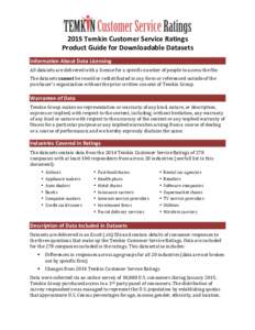    2015	
  Temkin	
  Customer	
  Service	
  Ratings	
   Product	
  Guide	
  for	
  Downloadable	
  Datasets	
   Information	
  About	
  Data	
  Licensing	
   All	
  datasets	
  are	
  delivered	
  with