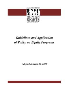 Guidelines and Application of Policy on Equity Programs Adopted January 20, 2004  Produced and copyrighted © January 2004 by the Saskatchewan Human Rights