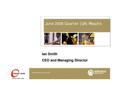 June 2008 Quarter (Q4) Results  Ian Smith CEO and Managing Director  Key Points for Quarter