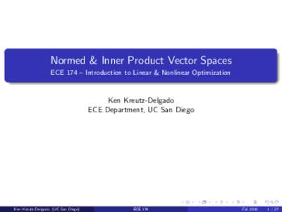 Normed & Inner Product Vector Spaces ECE 174 – Introduction to Linear & Nonlinear Optimization Ken Kreutz-Delgado ECE Department, UC San Diego