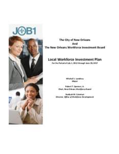The City of New Orleans And The New Orleans Workforce Investment Board Local Workforce Investment Plan For the Period of July 1, 2012 through June 30, 2017