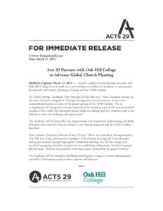 FOR IMMEDIATE RELEASE Contact:  Date: March 11, 2015 Acts 29 Partners with Oak Hill College to Advance Global Church Planting