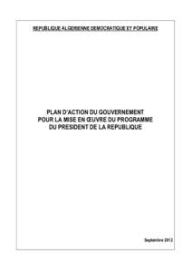 REPUBLIQUE ALGERIENNE DEMOCRATIQUE ET POPULAIRE  PLAN D’ACTION DU GOUVERNEMENT POUR LA MISE EN ŒUVRE DU PROGRAMME DU PRESIDENT DE LA REPUBLIQUE