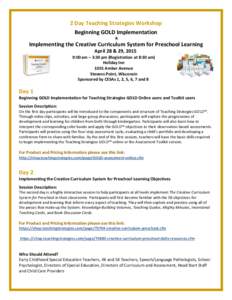 2 Day Teaching Strategies Workshop Beginning GOLD Implementation & Implementing the Creative Curriculum System for Preschool Learning April 28 & 29, 2015