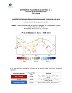 EMPRESA DE TRANSMISIÓN ELÉCTRICA, S. A. Gerencia de Hidrometeorología Climatología PRONÓSTICO MENSUAL DE LLUVIA PARA PANAMÁ, TRIMESTRE OND 2014 Fecha de Emisión: 22 de septiembre de 2014