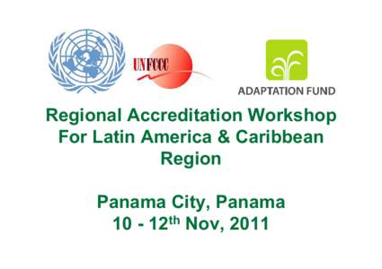 Regional Accreditation Workshop For Latin America & Caribbean Region Panama City, Panama 10 - 12th Nov, 2011