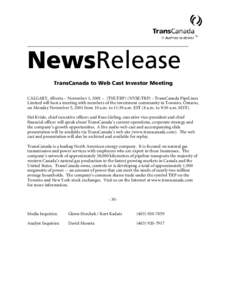 NewsRelease TransCanada to Web Cast Investor Meeting CALGARY, Alberta – November 1, 2001 – (TSE:TRP) (NYSE:TRP) - TransCanada PipeLines Limited will host a meeting with members of the investment community in Toronto,