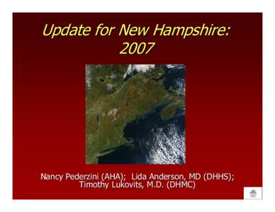 Update for New Hampshire: 2007 Nancy Pederzini (AHA); Lida Anderson, MD (DHHS); Timothy Lukovits, M.D. (DHMC)