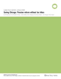 ILLINOIS POLICY INSTITUTE | SPECIAL REPORT  Saving Chicago: Pension reform without tax hikes By Ted Dabrowski, Vice President of Policy | Ben VanMetre, Senior Budget and Tax Policy Analyst | John Klingner, Policy Analyst