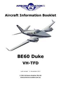 Aircraft Information Booklet  BE60 Duke VH-TFD Last revised: 11 November 2013 © 2013 Airborne Aviation Pty Ltd