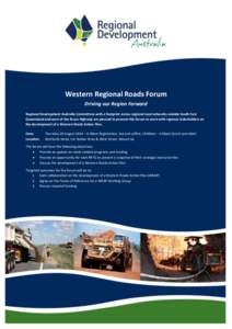 Western Regional Roads Forum Driving our Region Forward Regional Development Australia Committees with a footprint across regional road networks outside South East Queensland and west of the Bruce Highway are pleased to 