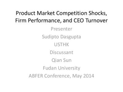 Product Market Competition Shocks, Firm Performance, and CEO Turnover Presenter Sudipto Dasgupta USTHK Discussant