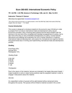 Econ: International Economic Policy TR 1:30 PM – 2:45 PM, Science & Technology I 206, Jan 23 – May 16, 2012 Instructor: Thomas K. Duncan Office Hours: By request Email:   “The curious