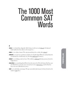 The 1000 Most Common SAT Words A abase (v.) to humiliate, degrade (After being overthrown and abased, the deposed leader offered to bow down to his conqueror.)