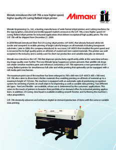 Mimaki introduces the UJF-706 a new higher speed, higher quality UV curing flatbed inkjet printer Mimaki Engineering Co., Ltd., a leading manufacturer of wide-format inkjet printers and cutting machines for the sign/grap