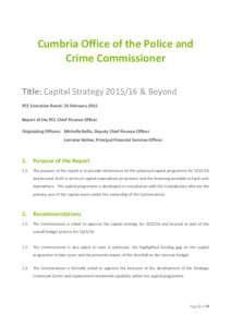 Cumbria Office of the Police and Crime Commissioner Title: Capital Strategy & Beyond PCC Executive Board: 24 February 2015 Report of the PCC Chief Finance Officer Originating Officers: Michelle Bellis, Deputy Chi
