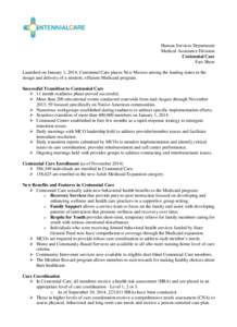 Human Services Department Medical Assistance Division Centennial Care Fact Sheet Launched on January 1, 2014, Centennial Care places New Mexico among the leading states in the design and delivery of a modern, efficient M