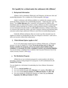 Do I qualify for a refund under the settlement with Affinion? 1. Background Information Affinion, and its subsidiaries Webloyalty and Trilegiant, sell discount clubs and membership programs. For a complete list of these 