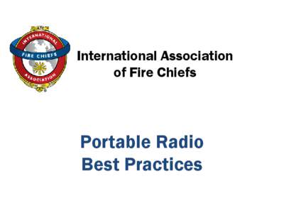 International Association of Fire Chiefs Portable Radio Best Practices