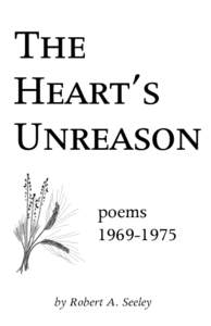 The Heart’s Unreason poemsby Robert A. Seeley