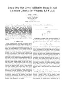 Leave-One-Out Cross-Validation Based Model Selection Criteria for Weighted LS-SVMs Gavin C. Cawley School of Computing Sciences University of East Anglia Norwich NR4 7TJ