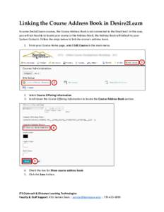 Linking the Course Address Book in Desire2Learn In some Desire2Learn courses, the Course Address Book is not connected to the Email tool. In this case, you will not be able to locate your course in the Address Book; the 